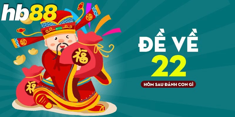 Đề về 22 hôm sau đánh con gì