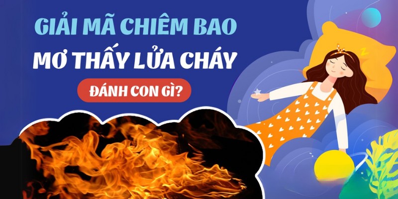 Giải mã một số giấc mơ có liên quan đến lửa mà bạn gặp.