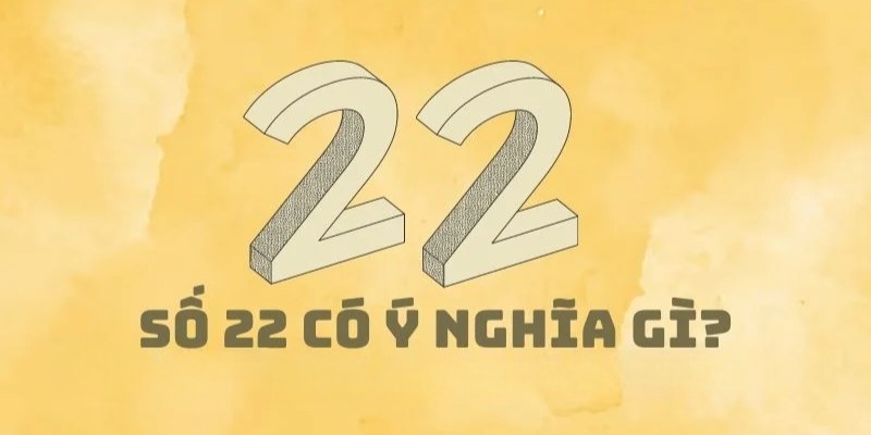 Số 22 mang ý nghĩa tốt để bạn đánh đề hôm sau