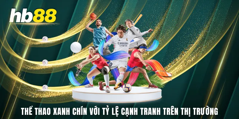 Thể thao xanh chín với tỷ lệ cạnh tranh trên thị trường